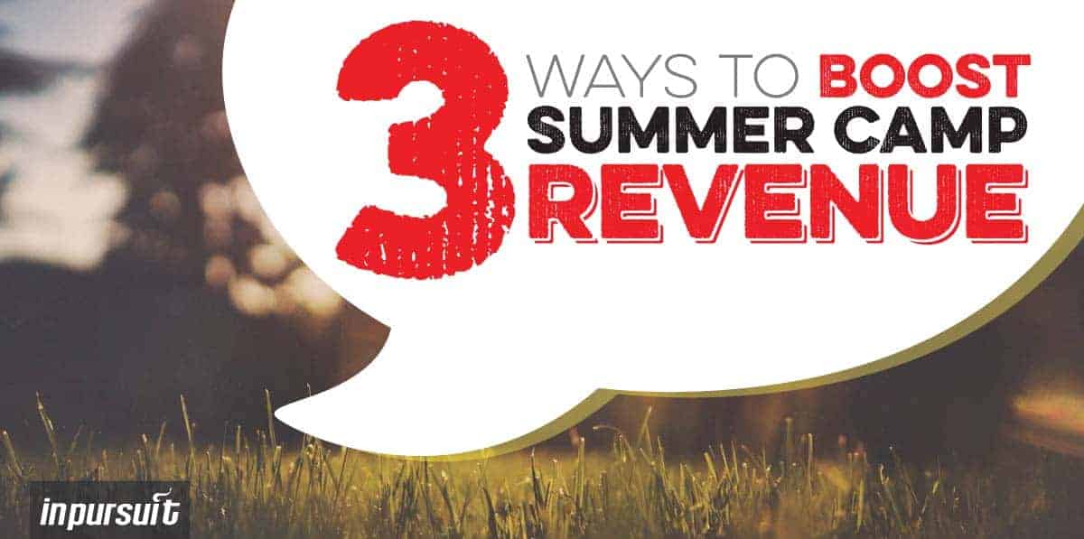 3 Ways to Boost Summer Camp Revenue